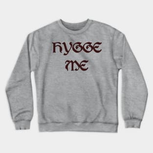 Hygge Me, a play on hug me Crewneck Sweatshirt